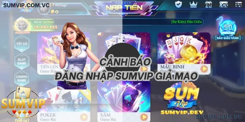 Cảnh báo tuyệt đối không Đăng nhập Sumvip tại các website lạ để tránh mất nick
