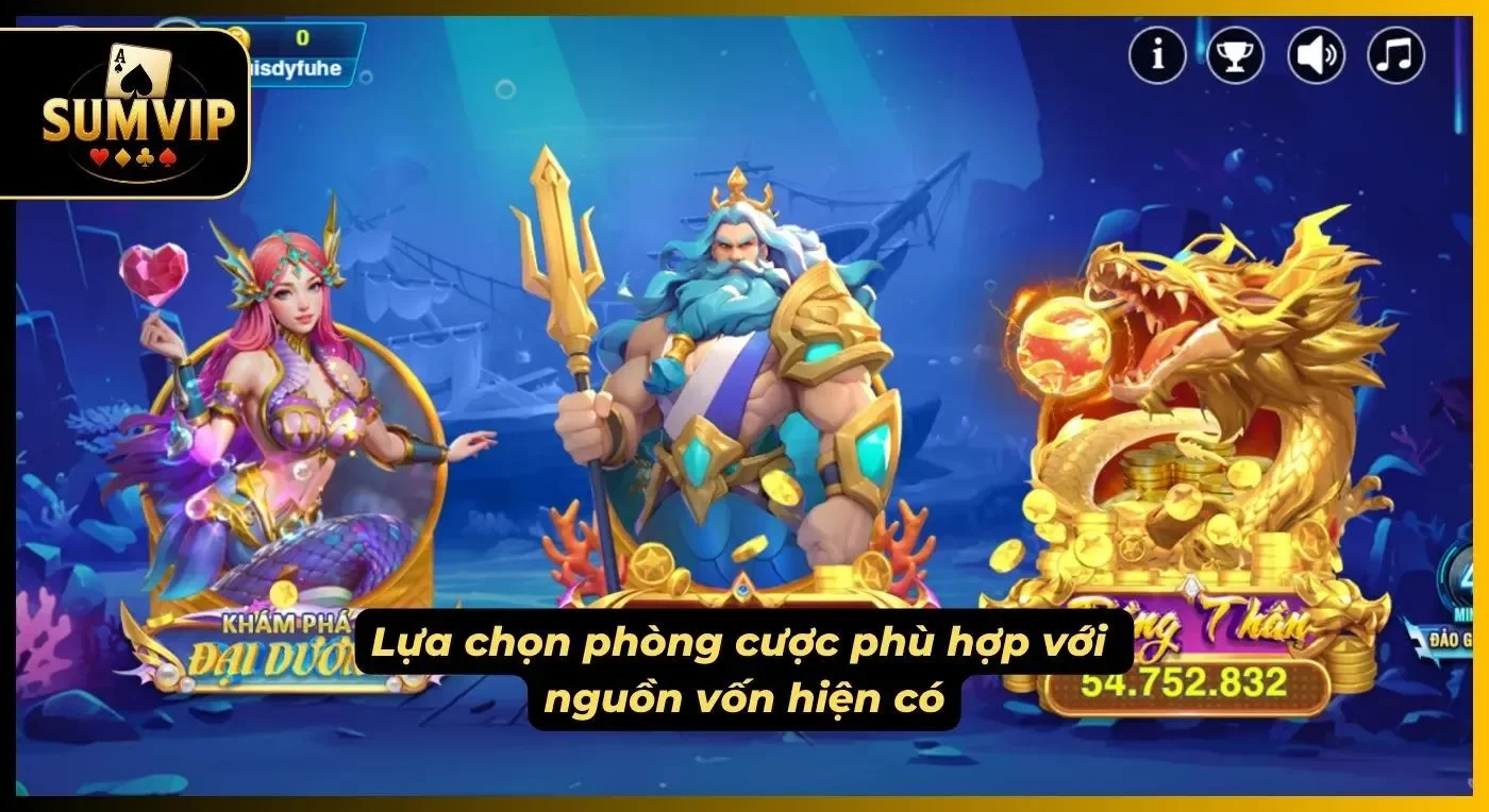 Anh em nên lựa chọn phòng cược phù hợp với số vốn khi tham gia chơi bắn cá