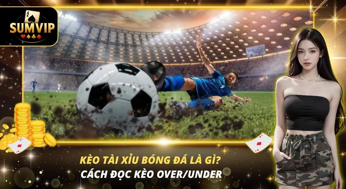 Kèo Tài Xỉu Bóng Đá Là Gì? Cách Đọc Kèo Over/Under